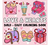 Love & Hearts Coloring Book: Bold and Easy Coloring Pages for Adults, Teens, and Kids, Simple, Cute Illustrations Featuring a Variety of Animals, Flowers, Cute Things