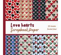 Love Hearts Scrapbook Paper: Decorative Craft Pages For Card Making, Collage, Origami, Mixed Media and DIY Projects - Double Sided
