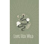 Love Her Wild Journal: How to Heal and Manifest Your Soulmate