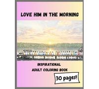 Love Him in the Morning: Adult Inspirational Coloring Book