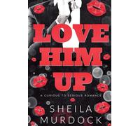 Love Him Up: A Curious To Serious Romance