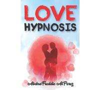 Love Hypnosis: Learn How to Make Anybody Fall in Love with You - How to Attract Women Make Women Chase You