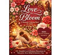 Love in Bloom A Romantic Coloring Book for Adults: 100+ Beautiful Love & Romance Illustrations for Relaxation, Stress Relief & Valentine’s Day | Love Journal with Prompts (8.5x11)