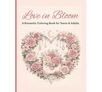Love in Bloom - A Romantic Coloring Book for Teens & Adults: Self-Care, Cozy, Romantic Object Colouring | Stress-Relief Relaxing Activity | Screen Free Mindful Colouring