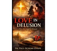 Love in Delusion: When the Gospel Is Misused