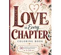 Love in Every Chapter Coloring Book: 50 Romantic, Inspirational, and Relationship Quotes with Beautiful Decorative Designs for Relaxation and Stress Relief