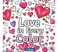 Love in Every Color: A Calming Coloring Book Filled with Love