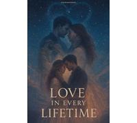 Love in Every Lifetime: A Reincarnation Romance Novel of Fated Soulmates
