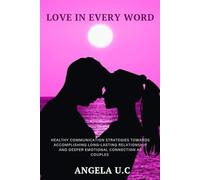 Love in every word: Healthy communication strategies towards accomplishing long-lasting relationship and deeper emotional connection as couples