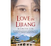 Love in Lijiang: An Inspirational Romance of Healing, Second Chances & A Woman's Journey to Freedom