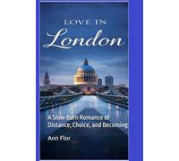 Love in London: A Slow Burn Romance of Distance, Choice, and Becoming