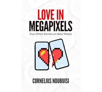 Love in Megapixels: Four Short Stories on New Media
