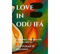 LOVE IN ODÙ IFÁ: A Journey Through the Sixteen Odù Ifá