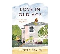 Love in Old Age: My Year in the Wight House by Davies, Hunter