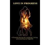 Love In Progress...: A Couples Journal for Laughing, Loving, and Leveling Up Together