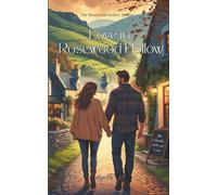 Love in Rosewood Hollow: Book 1 in the Rosewood Hollow Series. A spicy small-town romance with heart, heat, and healing