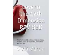 Love in the 12th Dimension: A Self Help Book to Ease Y - NUOVO Vicki Martin 2017