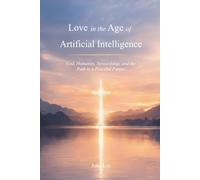 Love in the Age of Artificial Intelligence: God, Humanity, Stewardship, and the Path to a Peaceful Future