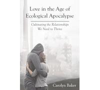 Carolyn Baker Love in the Age of Ecological Apocalypse (Tascabile)