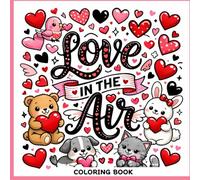 Love In The Air: Simple and Fun V Day Coloring Book For All Ages
