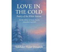 LOVE IN THE COLD - POETRY OF THE WHITE SNOW: PUNJABI and ENGLISH - A Bilingual Journey Through Winter and Love