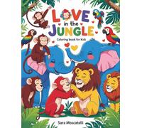 Love in the Jungle -Children’s coloring book: 30+ Pages of animals in love and hearts to color for adults and kids