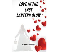 LOVE IN THE LAST LANTERN GLOW: When the lights go out, two strangers discover the kind of love that shines brighter than the dawn