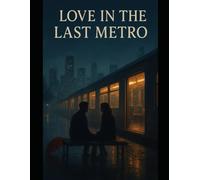 Love in the Last Metro: A Poetic Journey Through Missed Chances, City Nights, and Second Chances