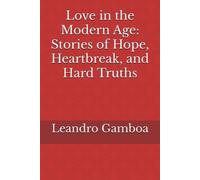 Love in the Modern Age Stories of Hope, Heartbreak, and - Paperback NEW LEANDRO.