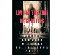 Love in the Time of Ghosting: Surviving Modern Romance Without Losing Your Chill