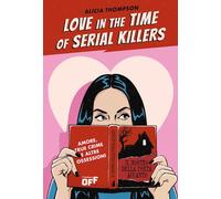 Love in the time of serial killers. Amore, true crime e altre ossessioni