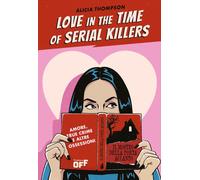 Love in the time of serial killers. Amore, true crime e altre ossessioni [Hardco