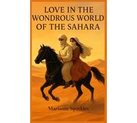 LOVE IN THE WONDROUS WORLD OF THE SAHARA: An Epic Romance Beneath the Sahara Skies