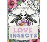 Love Insects: A Coloring Book of Romantic Insects. Stress Relief and Relaxation with Detailed Animal Patterns, Intricate Designs, and Insect-Themed Pages for Adults and kids.