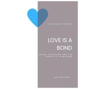 Love is a Bond: Desire, Devotion, and the Power to Transform