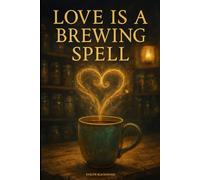 Love is a Brewing Spell: A Cozy Fantasy Romance of Witchy Cafés and Second Chances