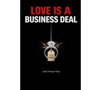 Love Is a Business Deal (And Always Was)