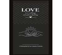 Love Is a Calling, Not Just a Feeling: A Mindful Adult Coloring Book of Care, Connection & Intention | Self-Love, Healing, and Everyday Acts of Love