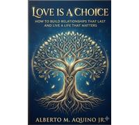 Love is a Choice: How to Build Relationships That Last and Live a Life That Matters