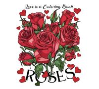 Love is a Coloring Book: ROSES
