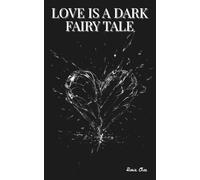 LOVE IS A DARK FAIRY TALE