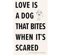 Love Is a Dog That Bites When It's Scared