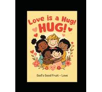 Love is a Hug!: A Christian Coloring Book About Love for Toddlers Ages 2-4