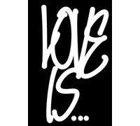Love is..: A journal inviting you to create a personal masterpiece that captures the essence of love, one page at a time.