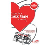 Love Is A Mix Tape : A Memoir