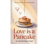 Love is a Pancake: The more you love, the more you taste