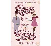 Love is a Piece of Cake: Sweetheart Series Book One | A sweet enemies to lovers romcom with extra heat