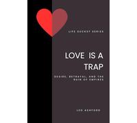 Love is a Trap: Desire, Betrayal, and the Ruin of Empires