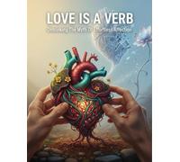 Love Is A Verb: Debunking The Myth Of Effortless Affection
