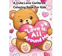 Love Is All Around Me: A Cute Valentine's Day Coloring Book For Kids